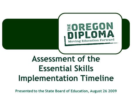 Assessment of the Essential Skills Implementation Timeline Presented to the State Board of Education, August 26 2009.