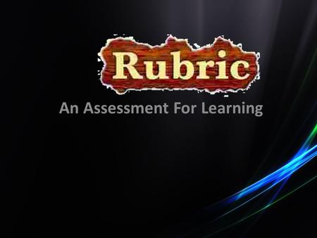 An Assessment For Learning. A rubric is a scoring tool that lists the criteria for a piece of work, or “what counts” and clearly defines gradations of.
