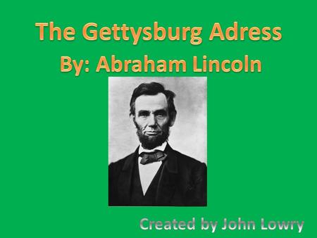 Abraham Lincoln He was born on February 12, 1809 in Hodgenville Kentucky. He is the 16 th President of the United States of America He was in office from.