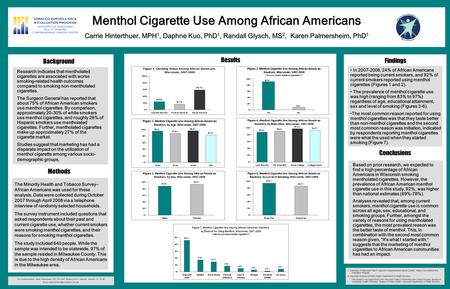 Menthol Cigarette Use Among African Americans Carrie Hinterthuer, MPH 1, Daphne Kuo, PhD 1, Randall Glysch, MS 2, Karen Palmersheim, PhD 1 Background The.