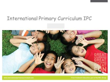 International Primary Curriculum IPC