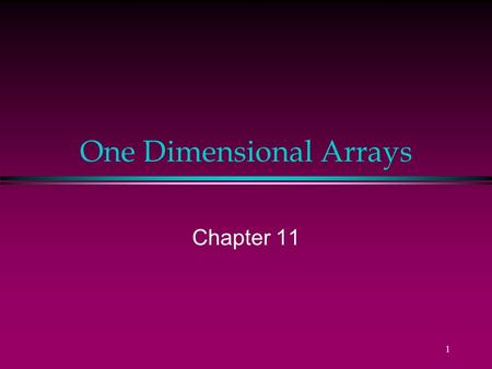 1 One Dimensional Arrays Chapter 11 2 All students to receive arrays! reports Dr. Austin. Declaring arrays scores : 85 79 92 57 68 80... 0 1 2 3 4.