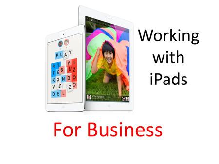 Working with iPads For Business. Clearing up the iCloud.