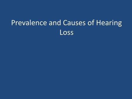 Prevalence and Causes of Hearing Loss. Prevalence of Hearing Loss Each year in the United States, more than 12,000 babies are born with a hearing loss.