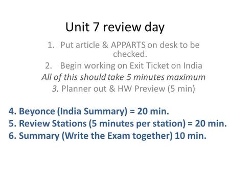 Unit 7 review day 1.Put article & APPARTS on desk to be checked. 2. Begin working on Exit Ticket on India All of this should take 5 minutes maximum 3.