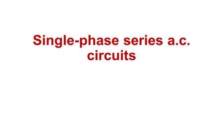 Single-phase series a.c. circuits. Purely resistive a.c. circuit In a purely resistive a.c. circuit, the current I R and applied voltage V R are in phase.