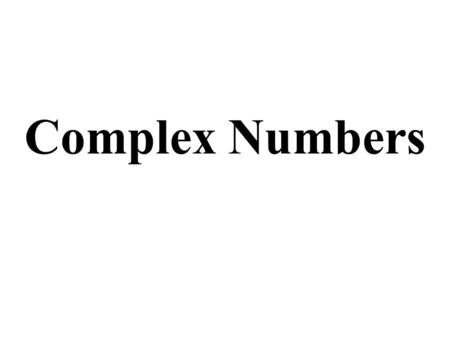 Complex Numbers.