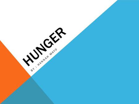 HUNGER BY : HANNAH MAYO. WHAT IS HUNGER ? Today, almost one person in six does not get enough food to be healthy and lead an active life, making hunger.