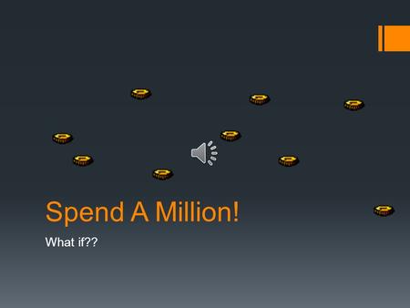 Spend A Million! What if?? Time to Win Some Money!