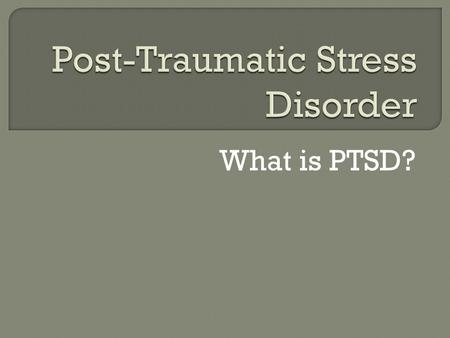 What is PTSD?.  In the Diagnostic and Statistical Manual of Mental Disorders (DSM-IV-TR), revised in 2000, sets forth five criteria for diagnosing PTSD.