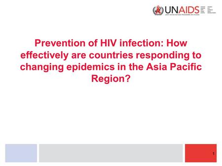 Prevention of HIV infection: How effectively are countries responding to changing epidemics in the Asia Pacific Region? 1.