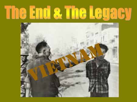 VIETNAM. 1973 Peace Treaty & Continuing war U.S. troops exit war N.& S. Vietnam remain divided Fighting continued between N.& S. Without U.S. aide, South.