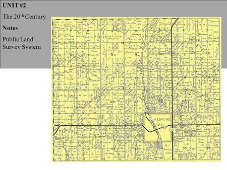 UNIT #2 The 20 th Century Notes Public Land Survey System.