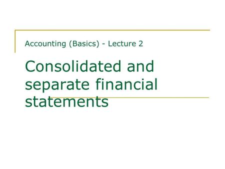 Contents Requirement to present consolidated financial statements