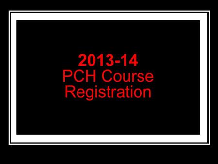 2013-14 PCH Course Registration. Principal & Counselors Dr. Power – Principal Mrs. PrangeA-De Ms. LangeDi-I Ms. Tretter J-Me Mr. ConnorsMi-Sc Mr. Milonas.