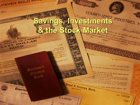 Savings, Investments & the Stock Market. Saving and Investment  Saving Not consuming all current income Not consuming all current income Examples: Savings.