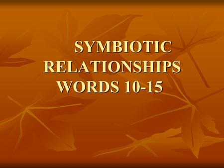 SYMBIOTIC RELATIONSHIPS WORDS 10-15