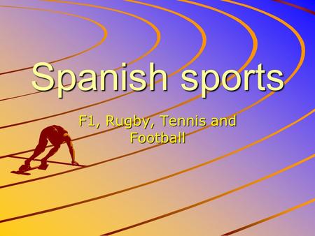 Spanish sports F1, Rugby, Tennis and Football. Football Barcelona is a Spanish football team, they won The Champions League in 2009 and they have won.