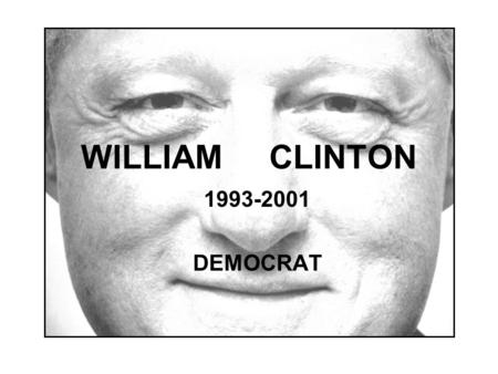 WILLIAM CLINTON 1993-2001 DEMOCRAT. Who is Bill Clinton? Early YearsEarly Years –Born in Hope, Ark. –Named: William J. Blythe III –Active student, good.