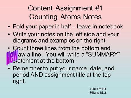 Content Assignment #1 Counting Atoms Notes Fold your paper in half – leave in notebook Write your notes on the left side and your diagrams and examples.