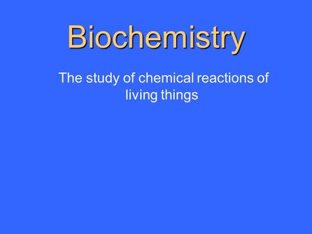 Biochemistry The study of chemical reactions of living things.