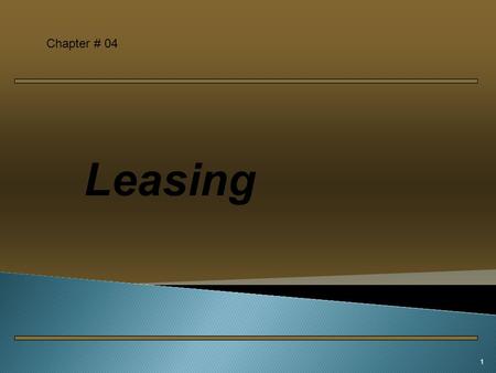 1 Leasing Chapter # 04.  Lease is a contract under which a lessor, the owner of the assets, gives right to use the asset to a lessee, the user of the.