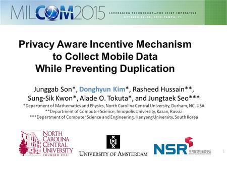 1 Privacy Aware Incentive Mechanism to Collect Mobile Data While Preventing Duplication Junggab Son*, Donghyun Kim*, Rasheed Hussain**, Sung-Sik Kwon*,
