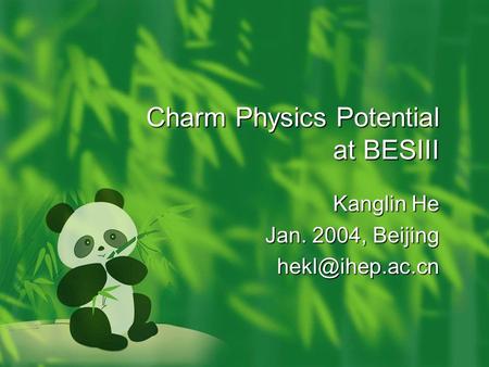Charm Physics Potential at BESIII Kanglin He Jan. 2004, Beijing