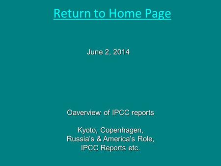 Oaverview of IPCC reports Kyoto, Copenhagen, Russia’s & America’s Role, IPCC Reports etc. June 2, 2014 Return to Home Page.