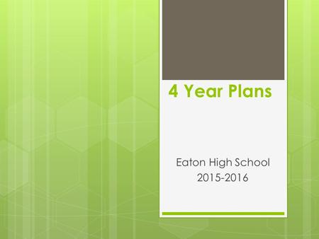4 Year Plans Eaton High School 2015-2016. HB5 Requirements - Counselors will meet with each student and parent to develop a four year plan. - These plans.