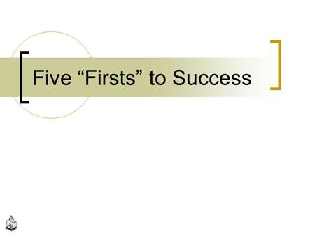 Five “Firsts” to Success