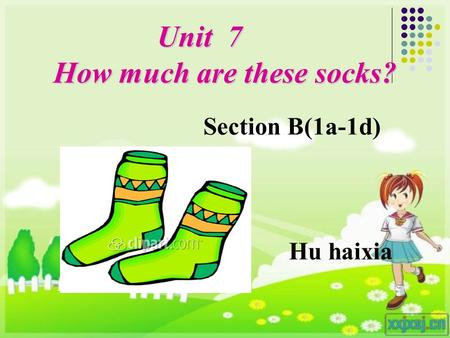 Unit 7 How much are these socks? Unit 7 How much are these socks? Hu haixia Section B(1a-1d)