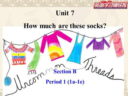 Unit 7 How much are these socks? Section B Period 1 (1a-1e)