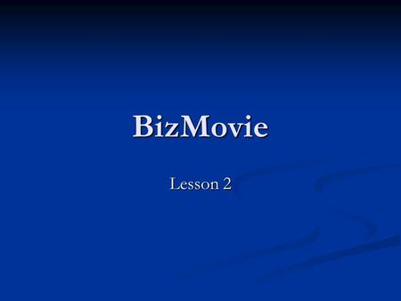 BizMovie Lesson 2. Lesson 1 Review What is a business? What is a business? What do you already know about the movie business? What do you already know.