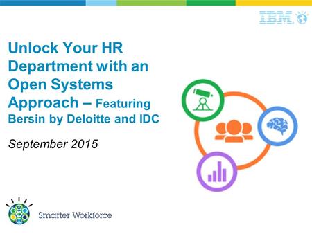 Unlock Your HR Department with an Open Systems Approach – Featuring Bersin by Deloitte and IDC September 2015.