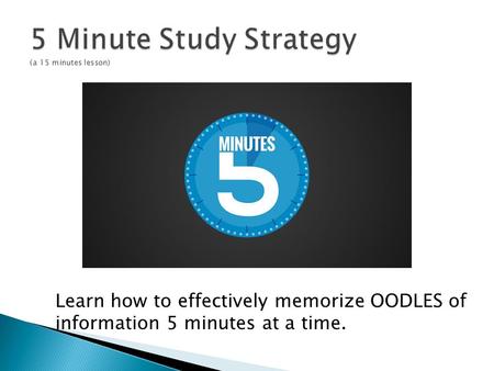 Learn how to effectively memorize OODLES of information 5 minutes at a time.