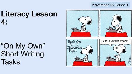 Literacy Lesson 4: “On My Own” Short Writing Tasks November 18, Period 1.