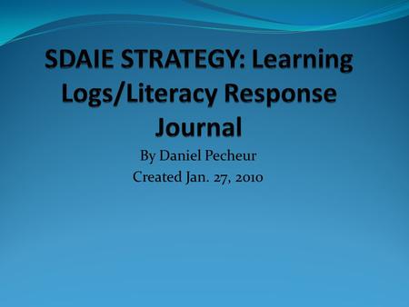 By Daniel Pecheur Created Jan. 27, 2010. Learning Logs/Literacy Response Journal This strategy is especially helpful for English Language Learners in.