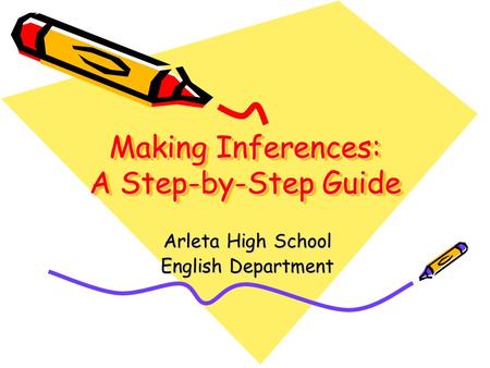 Making Inferences: A Step-by-Step Guide Arleta High School English Department.