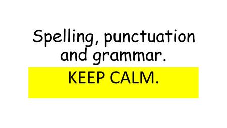Spelling, punctuation and grammar. KEEP CALM.. New curriculum expectations. Year 1 Grammar and Punctuation: Regular Plural Noun Suffixes. Suffixes and.