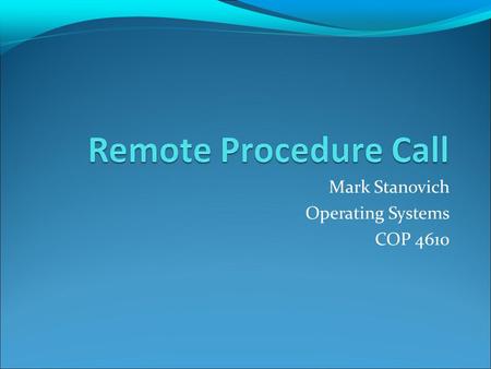 Mark Stanovich Operating Systems COP 4610. Primitives to Build Distributed Applications send and receive Used to synchronize cooperating processes running.