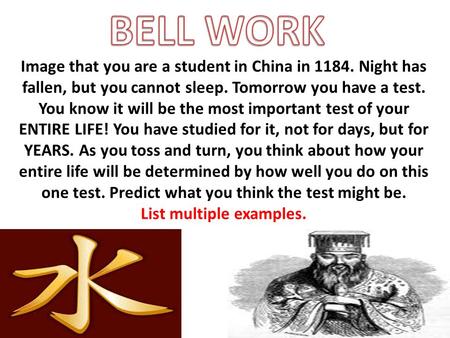 Image that you are a student in China in 1184. Night has fallen, but you cannot sleep. Tomorrow you have a test. You know it will be the most important.