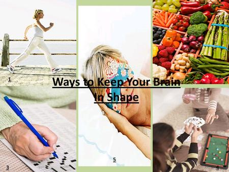 Ways to Keep Your Brain In Shape 1 2 34 5. Exercise seems to support brain health the same way it supports heart health: by improving blood flow throughout.