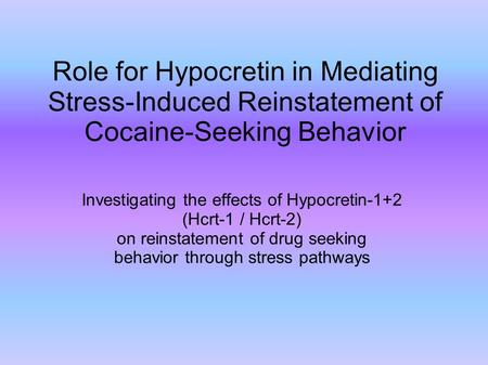 Role for Hypocretin in Mediating Stress-Induced Reinstatement of Cocaine-Seeking Behavior Investigating the effects of Hypocretin-1+2 (Hcrt-1 / Hcrt-2)‏