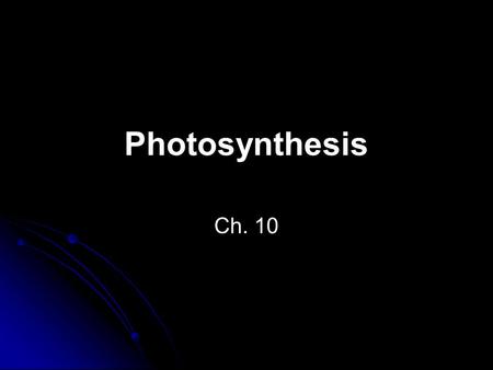 Photosynthesis Ch. 10. Photosynthesis has two stages: Light reactions energy from the sun is absorbed and converted into ATP Water molecules are split.