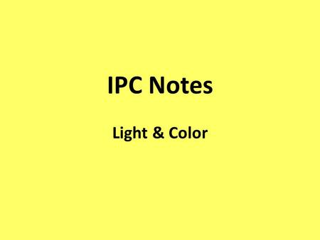 IPC Notes Light & Color. The colors of light that we see are the colors of light that an object reflects towards our eyes. ex) blue jeans absorb all colors.