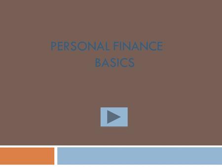 PERSONAL FINANCE BASICS. Purpose  The purpose of this presentation is to allow students to explore the basics of personal finance such as check writing,