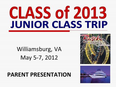 Williamsburg, VA May 5-7, 2012 PARENT PRESENTATION.