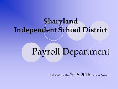 Sharyland Independent School District Payroll Department Updated for the 2015-2016 School Year.