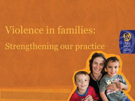 Violence in families: Strengthening our practice.